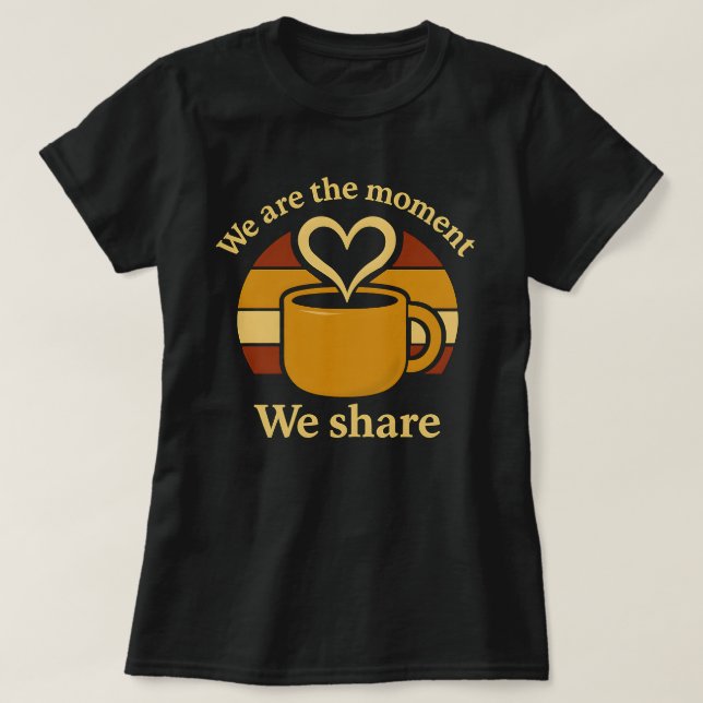 Camiseta We Are the Moment We Share Women’s T-Shirt  (Diseño del anverso)