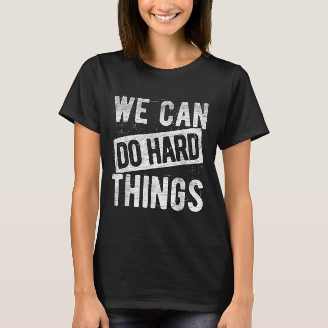Camiseta We Can Do Hard Things Motivational Quote Sitivity  (Anverso)