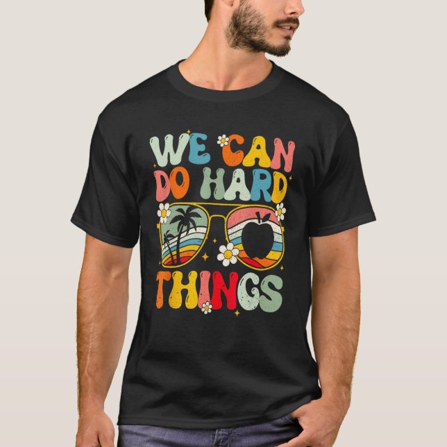 Camiseta We Can Do Hard Things Teacher Student Back to Scho (Anverso)