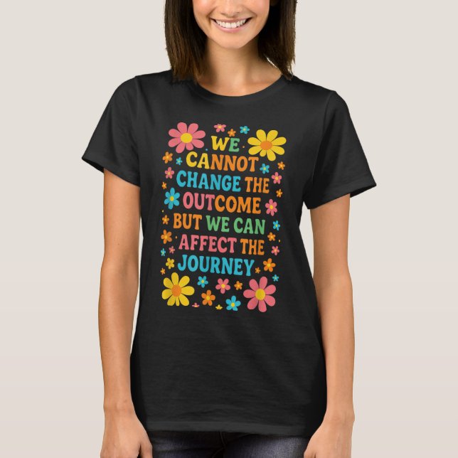 Camiseta We Cannot Change The Outcome - Hosce Nurse Care  (Anverso)