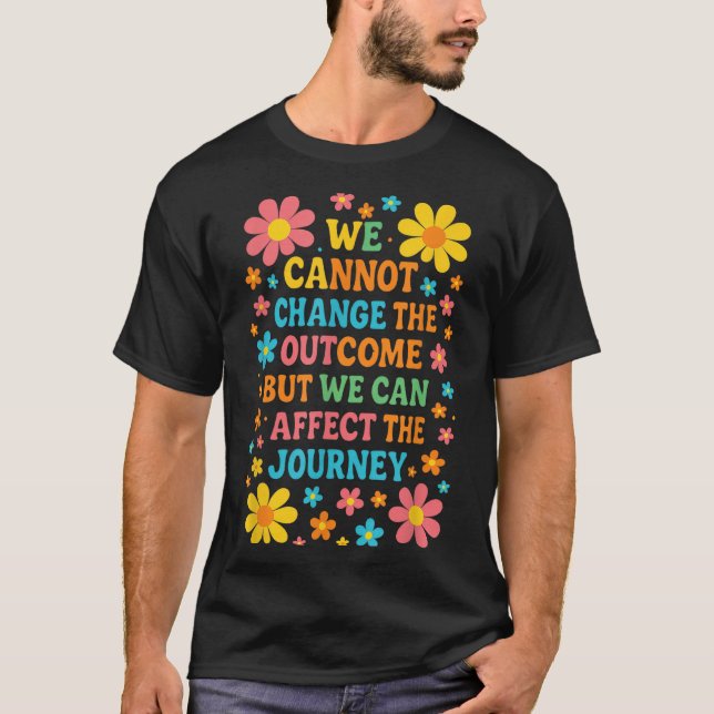 Camiseta We Cannot Change The Outcome - Hosce Nurse Care  (Anverso)