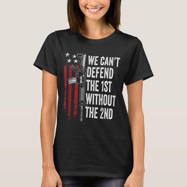 Camiseta We Can't Defend The 1st Without The 2nd Amendment  (Anverso)