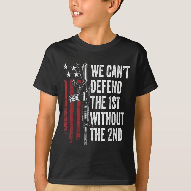 Camiseta We Can't Defend The 1st Without The 2nd Amendment  (Anverso)