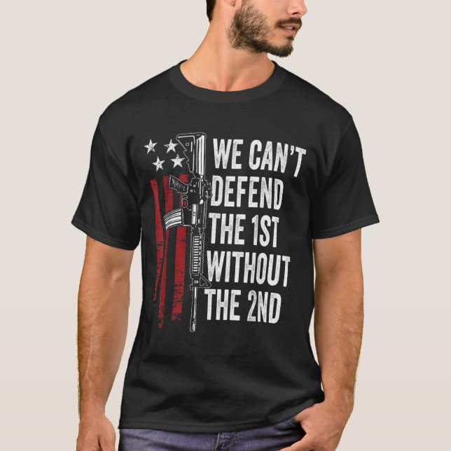 Camiseta We Can't Defend The 1st Without The 2nd Amendment  (Anverso)