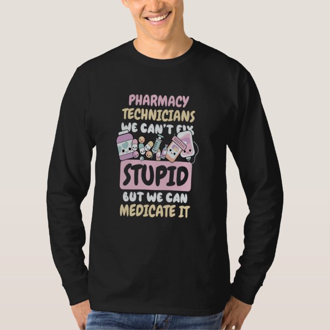 Camiseta We Can't Fix Stupid but We Can Medicate It  2 (Anverso)