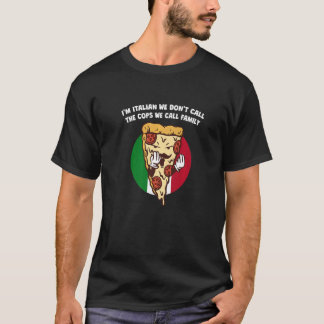 Camiseta We Dont Call the Cops We Call Family  Italian Humo