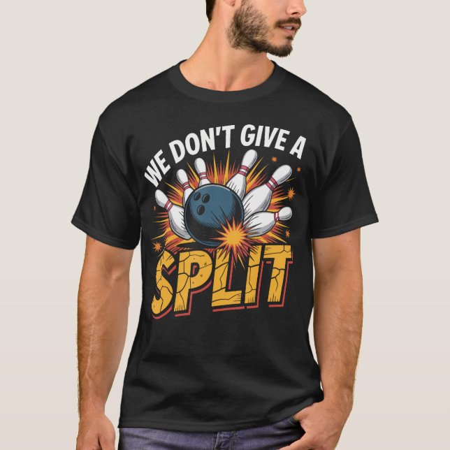 Camiseta We Dont Give A Split  Funny Bowling Item League Bo (Anverso)