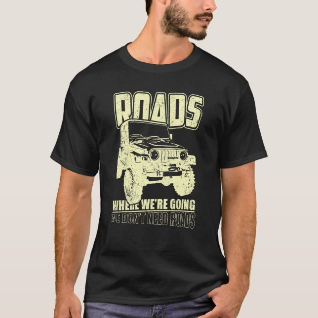 Camiseta We Don't Need Road 4x4 Off road SUV Vehicle (Anverso)