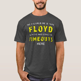 Camiseta We figured wed take Floyd and leave the Timeouts h