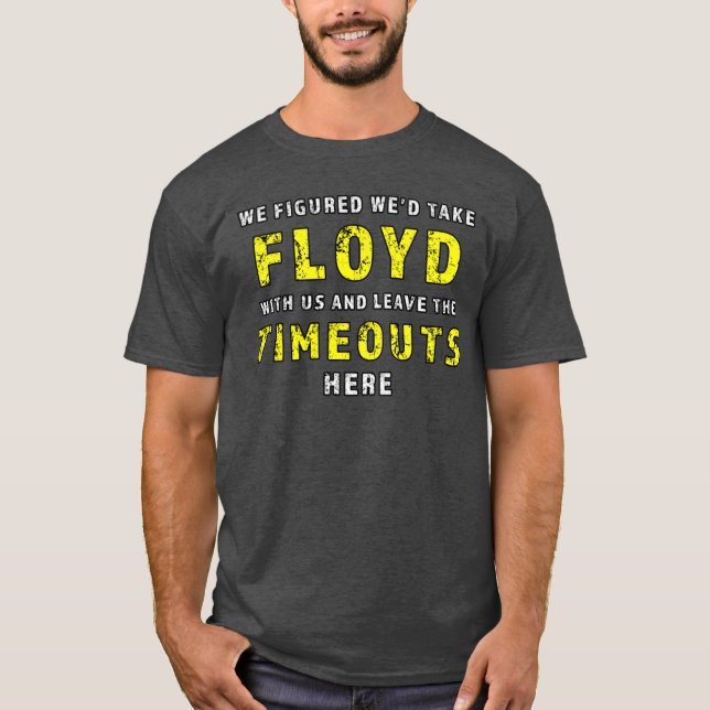Camiseta We figured wed take Floyd and leave the Timeouts h (Anverso)