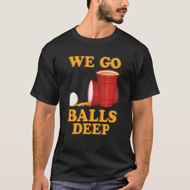 Camiseta We go balls deep Beer Party Beer Pong  1 (Anverso)