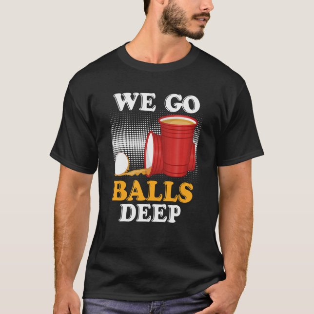 Camiseta We go balls deep Beer Party Beer Pong  4 (Anverso)