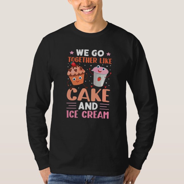 Camiseta We Go Together Like Cake And Ice Cream (Anverso)
