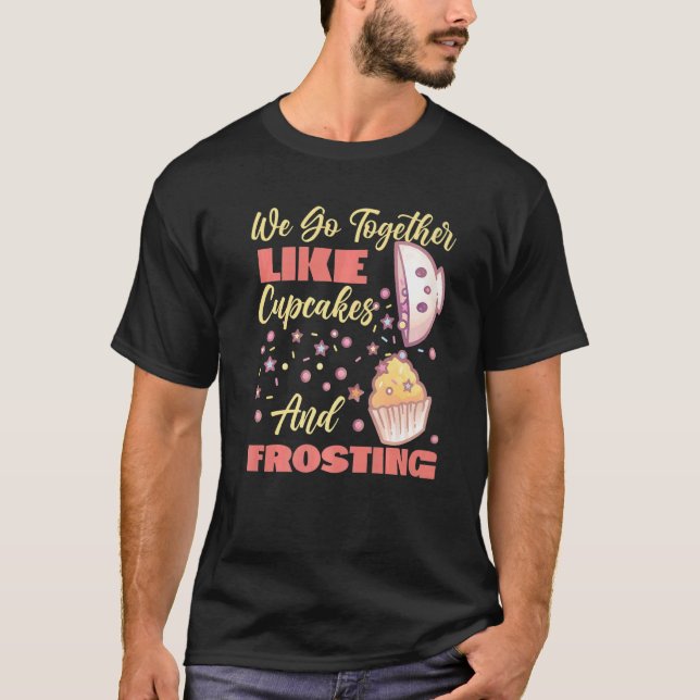Camiseta We Go Together Like Cupcakes And Frosting (Anverso)