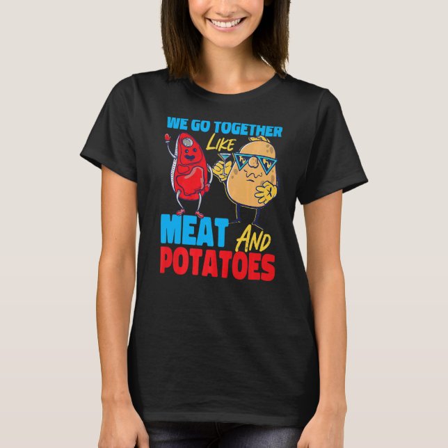 Camiseta We Go Together Like Meat And Potatoes   (Anverso)