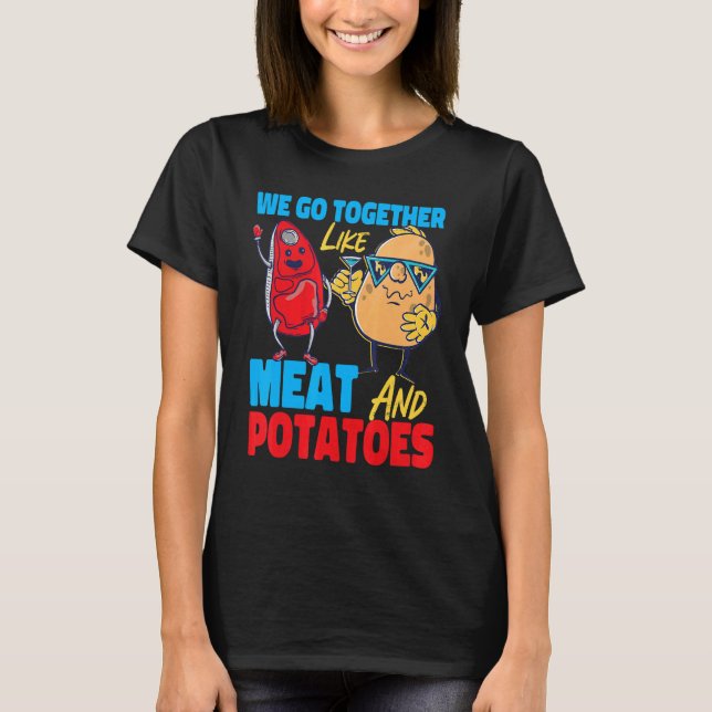 Camiseta We Go Together Like Meat And Potatoes (Anverso)
