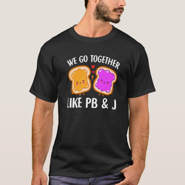 Camiseta We Go Together Like Pb & J  Peanut Butter And Jell (Anverso)