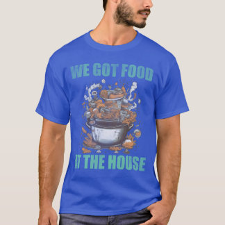 Camiseta We got food at the house bad food friend
