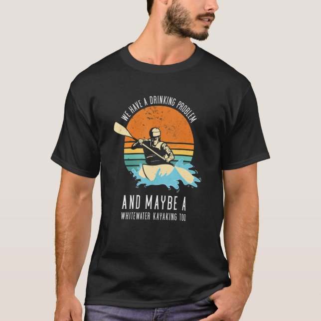 Camiseta We Have A Drinking Problem And Maybe A Whitewater  (Anverso)