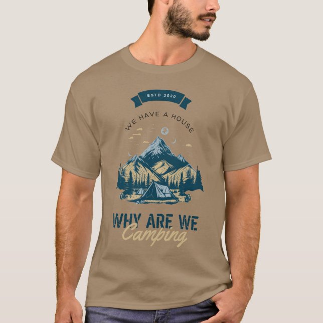 Camiseta We Have A House Why Are We Camping Mountain (Anverso)