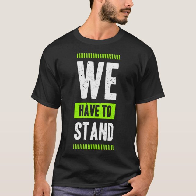Camiseta We have to stand (Anverso)