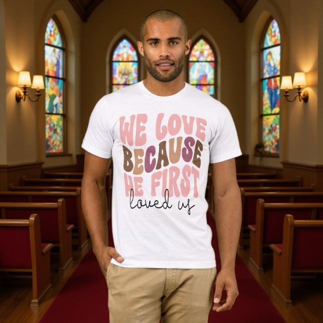 Camiseta We Love Because He First Loved Us Pastel Tee (Subido por el creador)