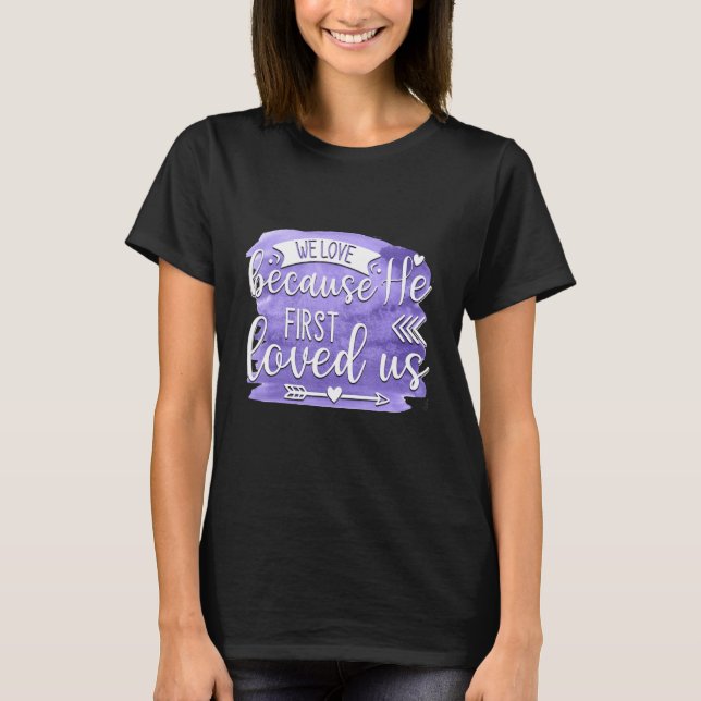 Camiseta We Love Because He First Loved us Quote 1 (Anverso)