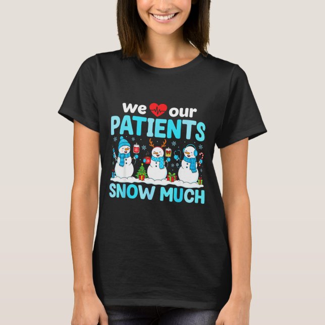 Camiseta We Love Our Patients Snow Much Funny Snowman Chris (Anverso)