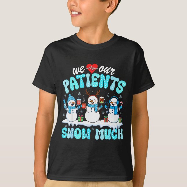 Camiseta We Love Our Patients Snow Much Funny Snowman Chris (Anverso)