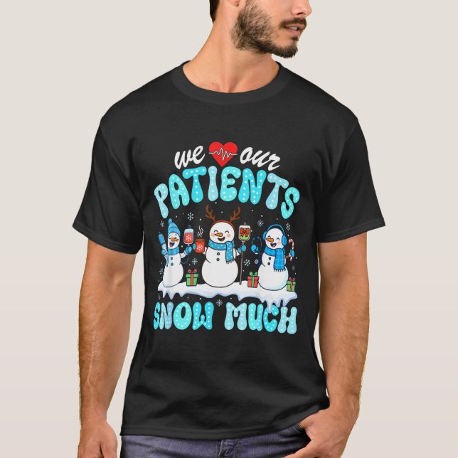 Camiseta We Love Our Patients Snow Much Funny Snowman Chris (Anverso)