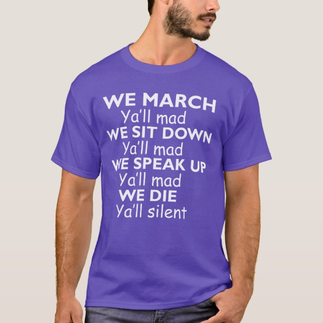 Camiseta We march Yall mad We sit down yall mad we speak up (Anverso)