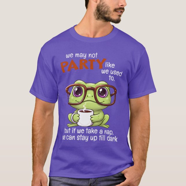 Camiseta We May Not Party Like We Used to But If We Take A  (Anverso)