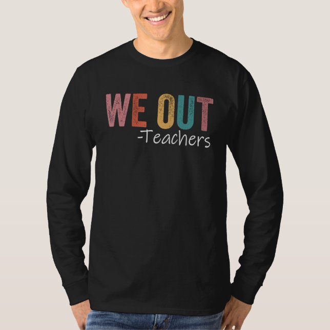 Camiseta We Out Teachers End Of School Year Happy Last Day  (Anverso)