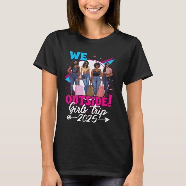 Camiseta We Outside Girls Trip 2025 Afro Girls Black Womens (Anverso)