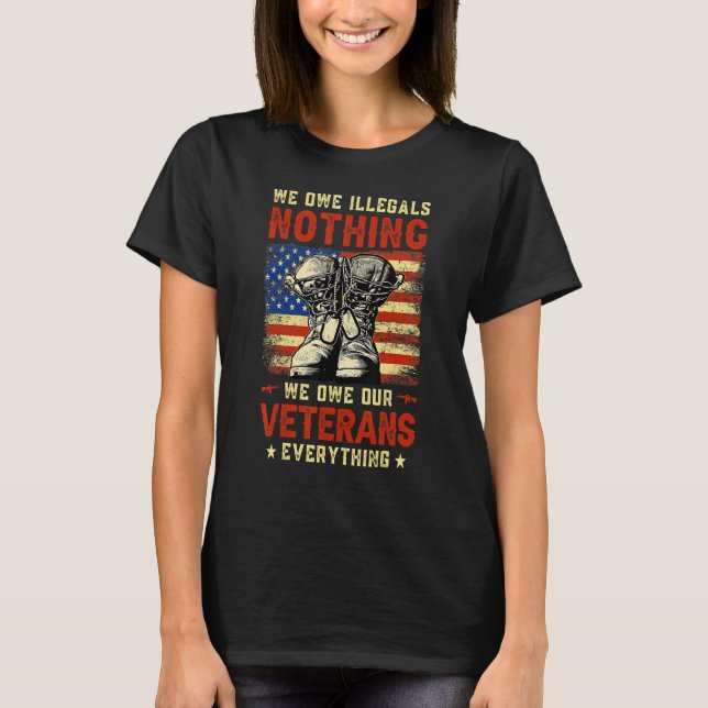 Camiseta We Owe Illegals Nothing We Owe Our Veterans Everyt (Anverso)