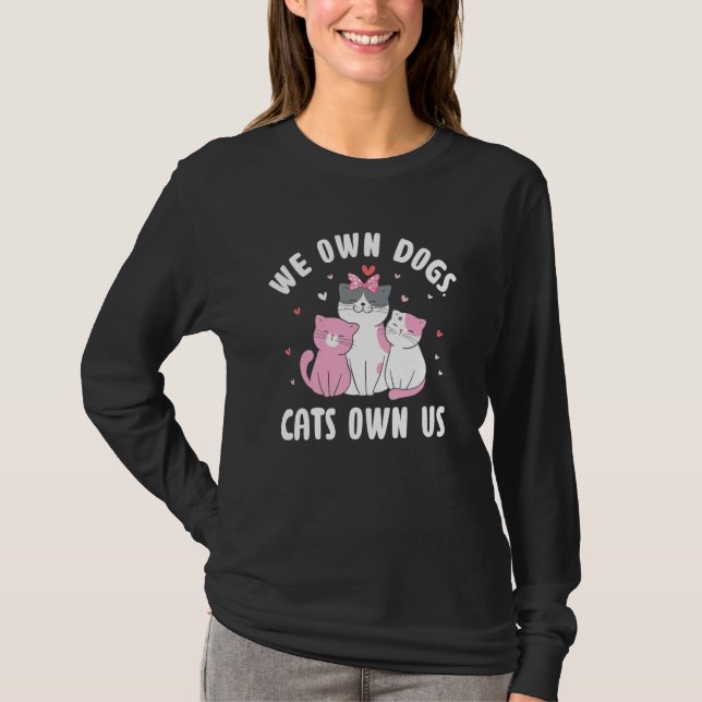 Camiseta We Own Dogs Cats Own Us Cat Lover Sayings Kitten Q (Anverso)