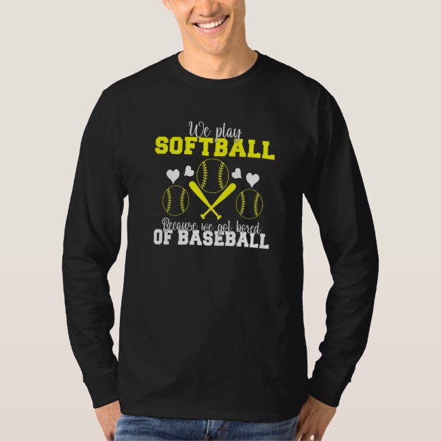Camiseta We play Softball because we are bored of Baseball  (Anverso)