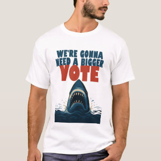 Camiseta We’re Gonna Need A Bigger Vote