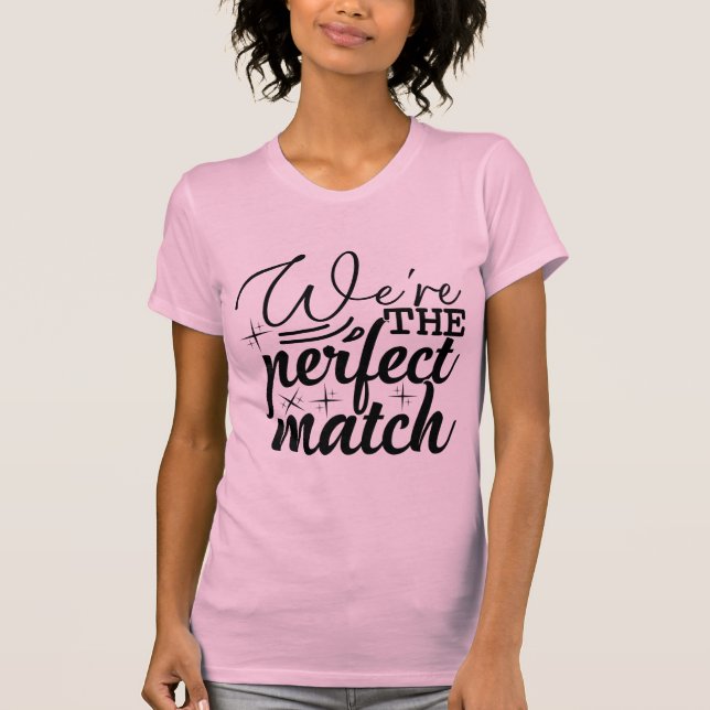 Camiseta We’re the Perfect Match Cute Valentine (Anverso)