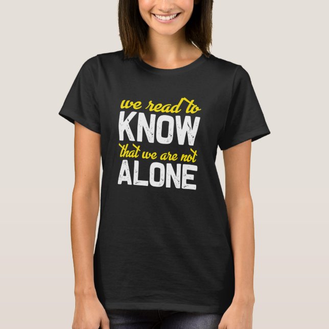 Camiseta We Read To Know That We Are Not Alone (Anverso)