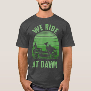 Camiseta We Ride At Dawn Lawnmower For Men Dad Father'S Day