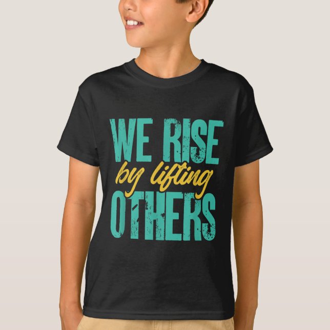 Camiseta We Rise By Lifting Others Motivation Insration Upl (Anverso)