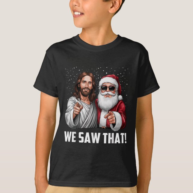 Camiseta We Saw That Jesus And Santa Funny Christmas Christ (Anverso)