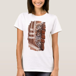 Camiseta We saw that! - Neugierige Katzen sehen alles!
