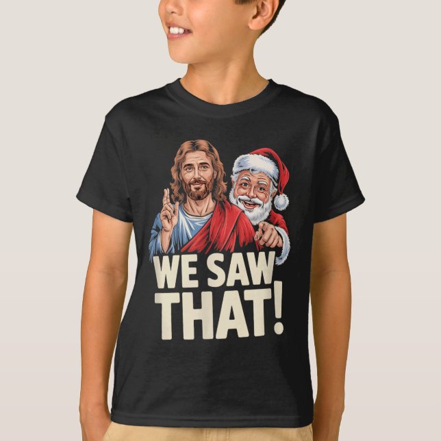 Camiseta We Saw That Santa And Jesus Are Always Watching Ch (Anverso)