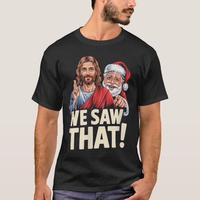 Camiseta We Saw That Santa And Jesus Are Always Watching Ch (Anverso)