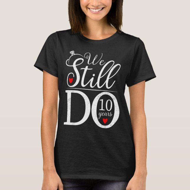 Camiseta We Still Do 10 Years Couple Shirt 10th Wedding Ann (Anverso)