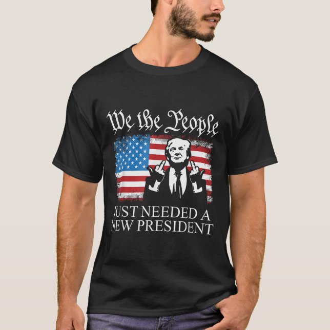 Camiseta We The People Just Needed A New President Flag Fun (Anverso)