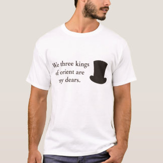 Camiseta We three kings of orient are my dears. t shirt 