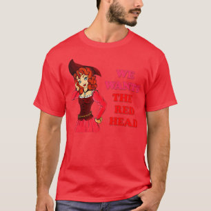 Camiseta We Wants The Redhead 10